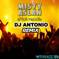 Misty & Aslan від Мой Герой (DJ Antonio Remix)