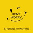 DJ Peretse від Don't Worry (feat. DJ Nejtrino)