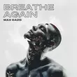 Max Oazo від Breathe Again