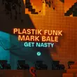 Plastik Funk від Get Nasty (feat. Mark Bale)