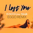 Havana & Yaar від I Lost You (Eggo Remix)