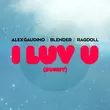 Alex Gaudino & Blender feat. Ragdoll від I Luv U [Sunny] (Extended Mix)