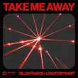 Dillon Francis від Take Me Away (feat. Longstoryshort)