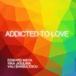 Edward Maya від Addicted To Love (feat. Vika Jigulina & Vali Barbulescu)