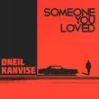 Oneil від Someone You Loved (feat. Kanvise)