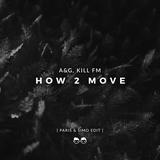 A&G, Kill FM від How 2 Move (Paris & Simo Edit)