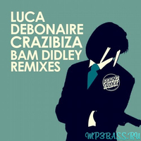 Crazibiza, Luca Debonaire від Bam Didley(Crazibiza RIO Mix)