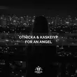 Otnicka - For An Angel (feat. Kaskeiyp)
