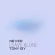 Tony Igy - Never Leave Alone
