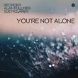 ReOrder & Alan Fullmer feat. Sue McLaren - You're Not Alone (Extended Mix)