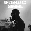 UncleFlexxx - Gimme