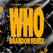 Plastik Funk & Tujamo - Who (Brandon Remix)